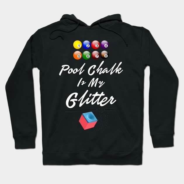 Pool Chalk Is My Glitter Funny Shirt Sports Men Women Tshirt Art Hoodie by iamurkat